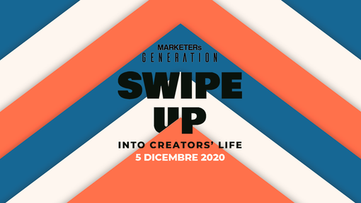 MARKETERs Generation 2020, appuntamento con "Swipe up, into creators' life"