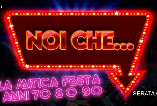 NOI CHE … Rivivi le emozioni degli anni '70, '80 e ‘90