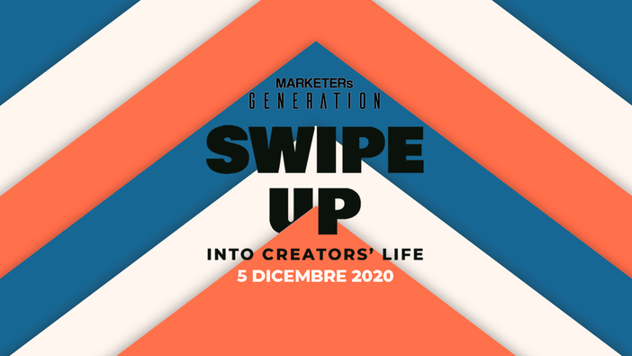 MARKETERs Generation 2020, appuntamento con "Swipe up, into creators' life"